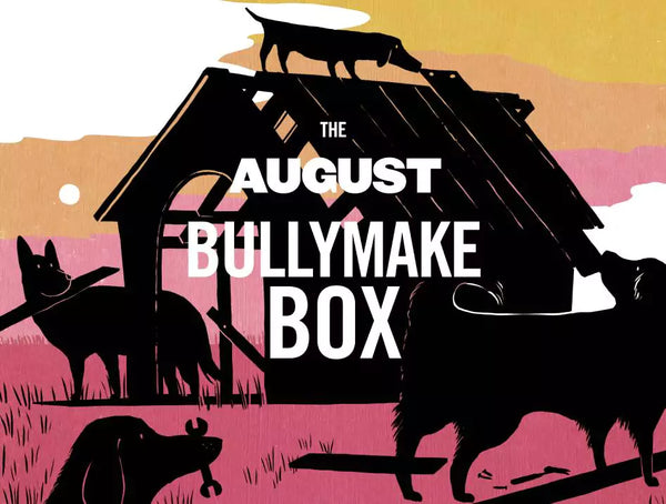 The August Bullymake Box