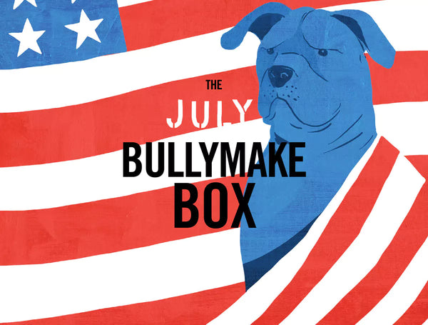 The July Bullymake Box